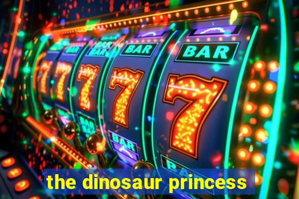 the dinosaur princess